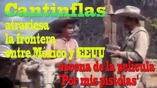 Cantinflas atraviesa la frontera entre México y EEUU en la película Por mis pistolas [upl. by Rayner]