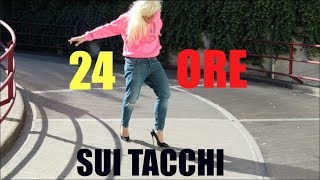 24 ORE SUI TACCHI  Prova A Essere Donna [upl. by Gwendolen474]