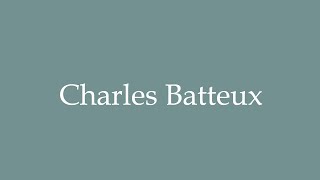 How to Pronounce Charles Batteux Correctly in French [upl. by Anhoj]