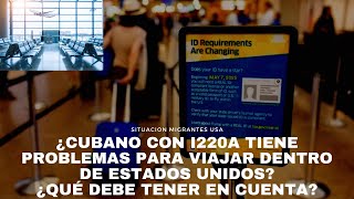 ¿Cubano con I220A tiene problemas para viajar dentro de Estados Unidos ¿Qué debe tener en cuenta [upl. by Eillehs708]