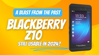 Blast from the Past Rediscovering the BlackBerry Z10 in 2024 [upl. by Yeorgi]