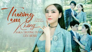 Thương Em Không  SaKa Trương Tuyền x Lưu Hưng  Official Music Video [upl. by Ketchum]