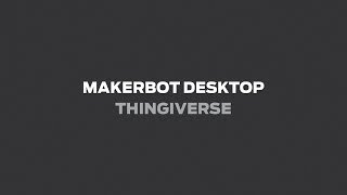 MakerBot Desktop  Thingiverse [upl. by Judon]