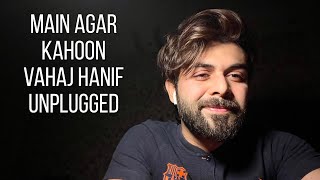 Main Agar Kahoon  Vahaj Hanif  Unplugged [upl. by Annaehr]