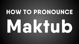 How To Pronounce Maktub [upl. by Niobe]