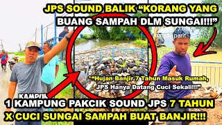 PAKCIK SOUND JPS 7 TAHUN X CUCI SAMPAH SUNGAI BUAT BANJIR MASUK RUMAH  JPS quotKO YG BUANG SAMPAHquot [upl. by Eniamsaj]