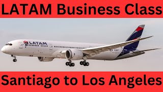 LATAM Business Class Santiago to Los Angeles Boeing 787 [upl. by Maressa]