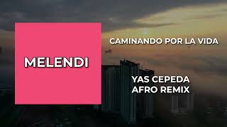 Melendi  Caminando Por la vida  Yas Cepeda Afro Remix [upl. by Mortimer888]