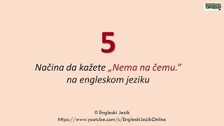 5 načina da kažete quotNema na čemuquot na engleskom jeziku [upl. by Inattyrb]