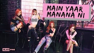 Main Yaar Manana Ni  BlaCkPiNk  kpop mix FMV [upl. by Revlys]