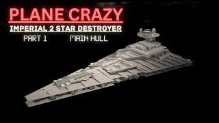 Plane Crazy  Imperial 2 Star Destroyer  PART 1 MAIN HULL TUTORIAL [upl. by Ztirf825]