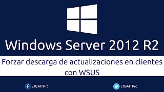 Windows Server 2012 R2  Forzar descarga de actualizaciones en clientes con WSUS [upl. by Atiran]