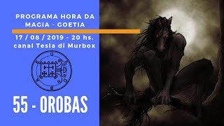 55  Orobas  Goétia  Programa Hora da Magia do Caos [upl. by Kimbra97]