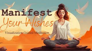 Manifest Your Wishes With Visualization Guided Meditation [upl. by Aeet155]