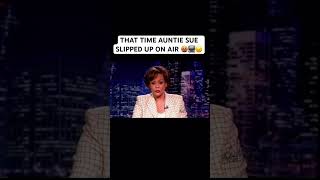 THAT TIME AUNTIE SUE SLIPPED UP ON AIR 🤬📺😖 [upl. by Andree]