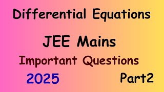 Differential Equations  JEE Mains  Maths  Important Questions  2025  Part2 [upl. by Ilrebma232]