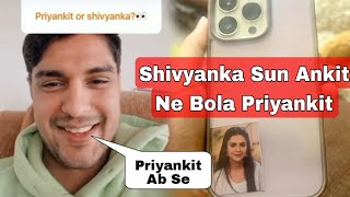 Shivyanka का सुनकर Ankit Gupta का रहा यह Reaction Priyanka Chahar Choudhary हो जाएंगी खुश [upl. by Algy]