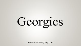 How To Say Georgics [upl. by Lered829]