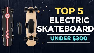 🌟Top 5 Best Electric Skateboard under 300 Reviews in 2024 [upl. by Shurlocke]