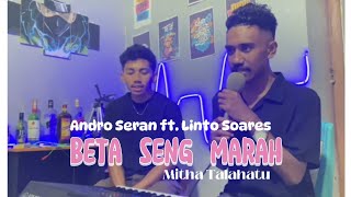 BETA SENG MARAH Mitha Talahatu Andro Seran Ft Linto Soares [upl. by Nylave]