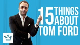 15 Things You Didnt Know About Tom Ford [upl. by Myriam]