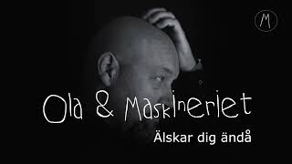 Älskar dig ändå  Ola amp Maskineriet [upl. by Oiromed]