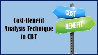 Cost Benefit Analysis Technique  Cognitive Behavioral Therapy [upl. by Ozkum]