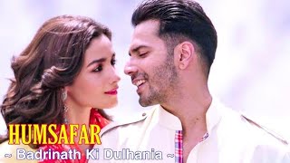 Humsafar Full Video  Varun amp Alia Bhatt  Akhil Sachdeva  Badrinath Ki Dulhania [upl. by Ahsercel218]