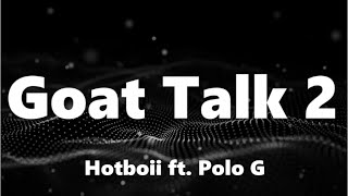 Hotboii  Goat Talk 2 ft Polo G Lyrics [upl. by Yrol]