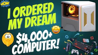 I Ordered My Dream 4000 Computer [upl. by Keifer483]