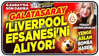 GSARAY ‘LİVERPOOL EFSANESİ’Nİ ALIYOR [upl. by Euqinu]