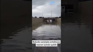 BAKIDA SƏRNİŞİN AVTOBUSU SUYUN İÇİNDƏ QALDI  SƏRNİŞİNLƏR [upl. by Arak]