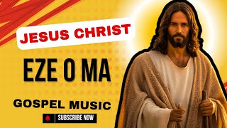 eze o ma gospel jesuschrist jesus gospelmusic song newsong gospel christain music [upl. by Engedus]