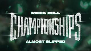 Meek Mill  Almost Slipped Official Audio [upl. by Eckhardt]