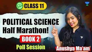 Class 11 Political Science  Book 2 Half Marathon  Poll Science  Anushya Maam [upl. by Linnea757]