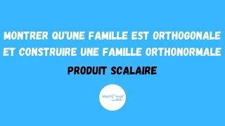 MONTRER QUUNE FAMILLE EST ORTHOGONALE ET CONSTRUIRE UNE FAMILLE ORTHONORMALE  PRODUIT SCALAIRE [upl. by Enytsuj542]