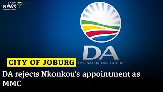 City of Joburg  DA rejects Nkonkous appointment as MMC [upl. by Humo]