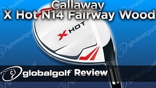 Callaway X Hot N14 Fairway Wood  GlobalGolf Review [upl. by Sophi896]