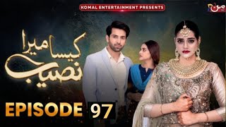 Kaisa Mera Naseeb 97 to Last Episode  Upcoming Epi Nimrah Shahid amp Waqas Satar  Anabya Reviews [upl. by Ahsiugal868]