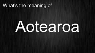 Whats the meaning of quotAotearoaquot How to pronounce it [upl. by Ayortal]