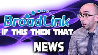 Broadlink IFTTT News  Confirmation And Clarification [upl. by Armillda]