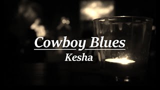 Cowboy Blues by Kesha Lyrics [upl. by Oetsira]