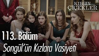 Songülün kızlara vasiyeti  Kırgın Çiçekler 113 Bölüm  Final [upl. by Atilegna120]