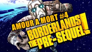 Borderlands  The PreSequel FR  Lets Play 4  Amour à mort [upl. by Ycrep]