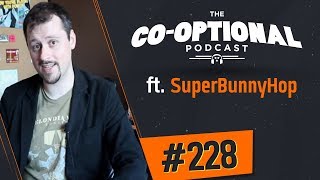 The CoOptional Podcast Ep 228 ft SuperBunnyHop [upl. by Bergen]