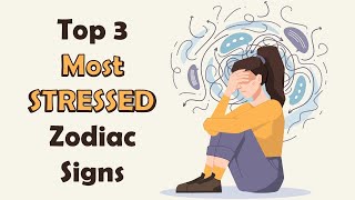 Top 3 Most STRESSED Zodiac Signs [upl. by Acim]