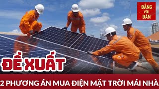 Đề xuất phương án mua điện mặt trời mái nhà tự sản tự tiêu  Tin tức KINH TẾ  XÃ HỘI Đảng với Dân [upl. by Nojel]