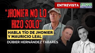 ENTREVISTA  quotJHONIER NO LO HIZO SOLOquot HABLA DÚBIER HERNÁNDEZ Tío de JHONIER y MAURICIO LEAL [upl. by Nospmoht]