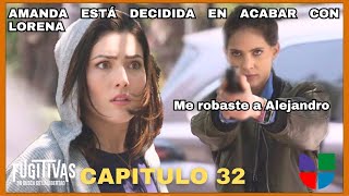 Fugitivas  Capitulo 32 UnivisionUSA Amanda cegada por lo celos quiere acabar con Lorena [upl. by Alekahs]