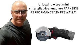 Unboxing e test mini smerigliatrice angolare PARKSIDE PERFORMANCE 12V PPSWA12A1 [upl. by Rugen]